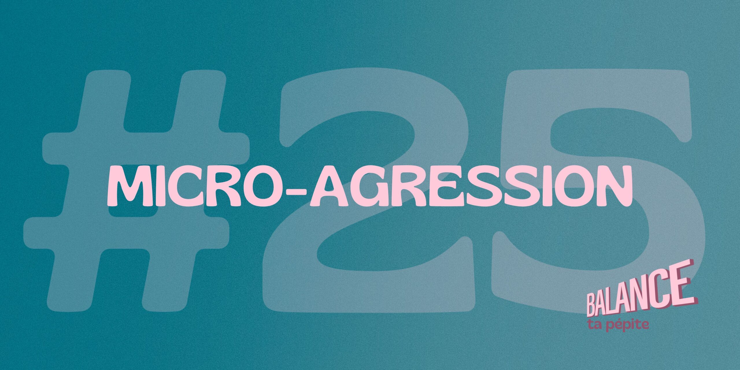 #25 – micro-agressions